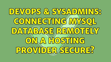 DevOps & SysAdmins: Connecting MySQL database remotely on a hosting provider secure?