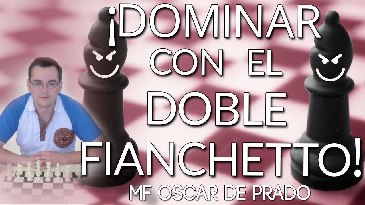 ¡Dominar 👉 con el doble Fianchetto! MF Oscar de Prado - (Webinar Repetición)
