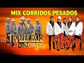 LOS TIGRES DEL NORTE Y LOS TRAILEROS DEL NORTE MIX 2022 PA PISTEAR - CORRIDOS PESADOS - CORRIDOS MIX