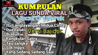 KUMPULAN LAGU SUNDA VIRAL TIK TOK 2021 MP3 VERSI BAJIDOR VOCAL ONI APRAK