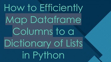 How to Efficiently Map Dataframe Columns to a Dictionary of Lists in Python