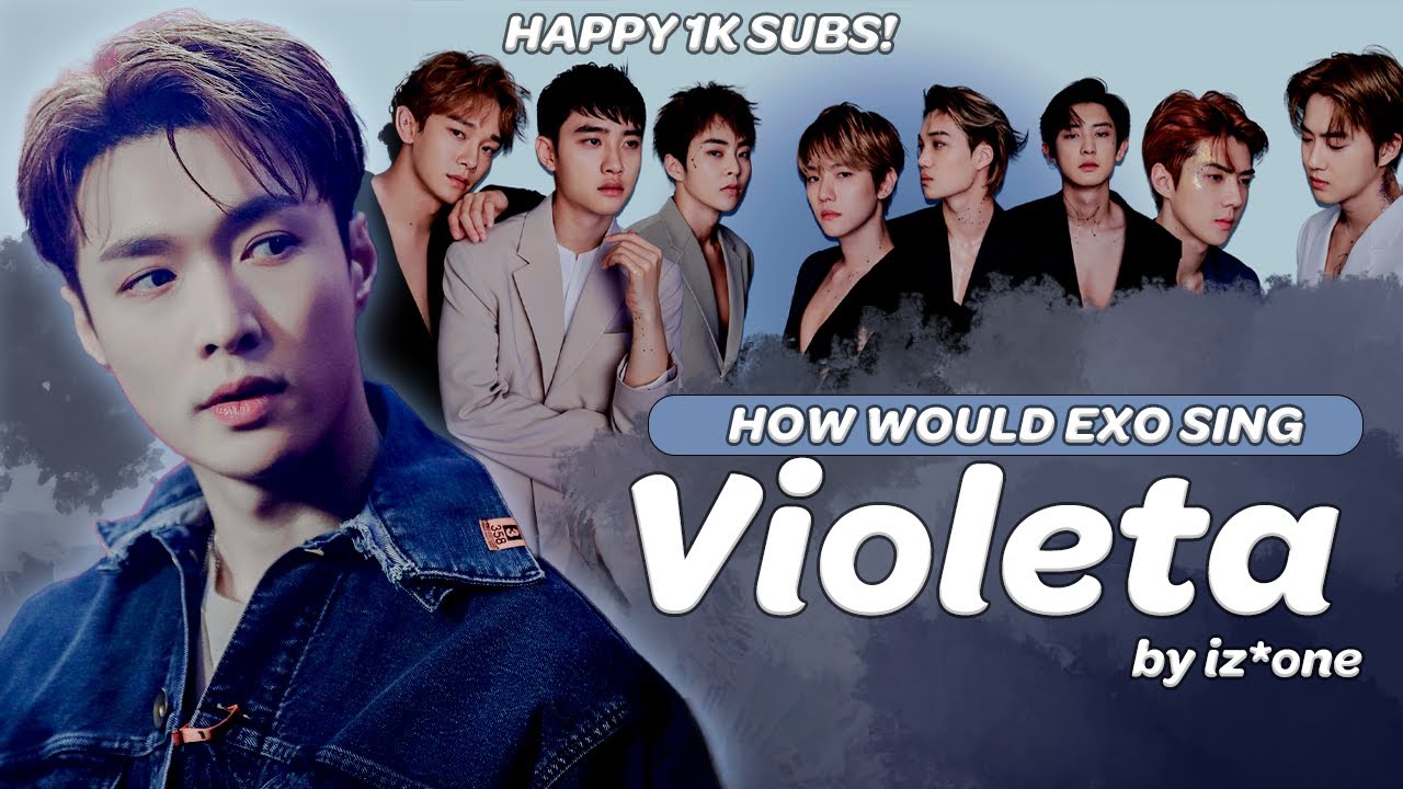 HOW WOULD EXO (엑소) SING 비올레타 (Violeta) BY IZ*ONE (아이즈원)? (A.I COVER) [OT9]