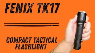 Fenix Tk17 - Compact Tactical Flashlight