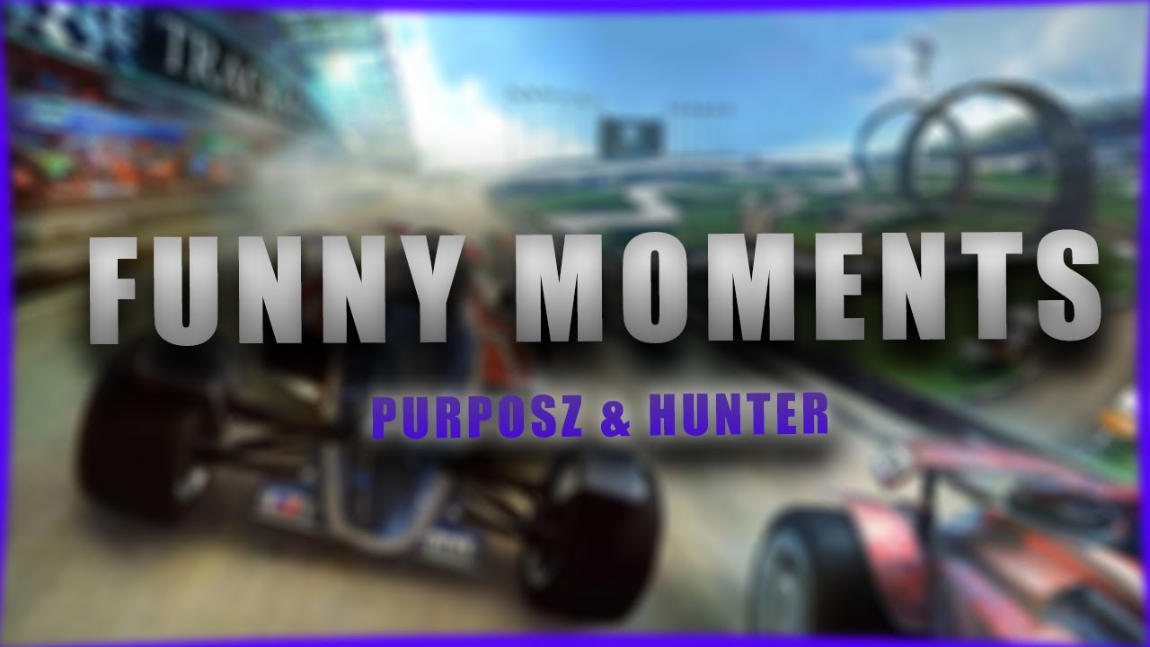 Funny Moments - Purpose & Hunter - Trackmania