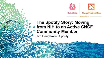 The Spotify Story: Moving from NIH to an Active CNCF Community Member - Jim Haughwout, Spotify