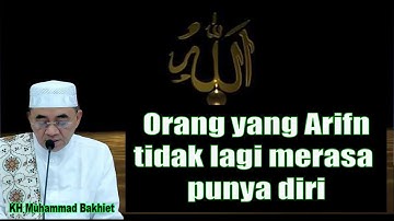 Orang yang Arifn tidak lagi merasa punya diri || K H Muhammad Bakhiet