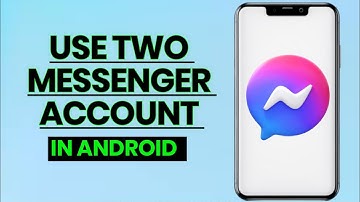 How to Use 2 Messenger Accounts on One Android Phone