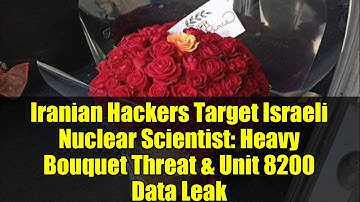 Iranian Hackers Target Israeli Nuclear Scientist: Heavy Bouquet Threat & Unit 8200 Data Leak
