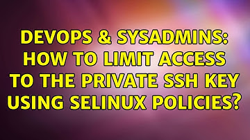 DevOps & SysAdmins: How to limit access to the private ssh key using SELinux policies?