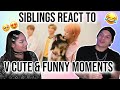 Siblings react to BTS Kim Taehyung - Cute and Funny Moments| REATION 😍💜✨