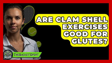 Are Clam Shell Exercises Good For Glutes? - The Racket Xpert