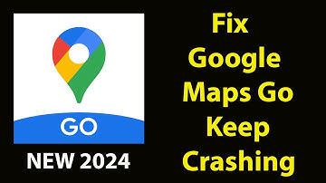 Fix Google Maps Go Keeps Crashing | Fix Google Maps Go Keeps Freezing | PSA 24