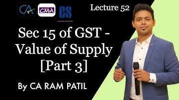 Lecture 52 :  Sec 15 of GST - Value of Supply [Part 3] | CA Ram Patil | Elite Gurukul