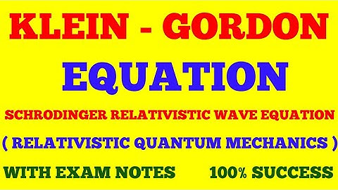 KLEIN GORDON EQUATION || SCHRODINGER RELATIVISTIC WAVE EQUATION | RELATIVISTIC QUANTUM MECHANICS |