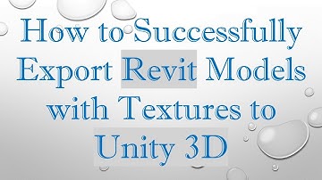 How to Successfully Export Revit Models with Textures to Unity 3D