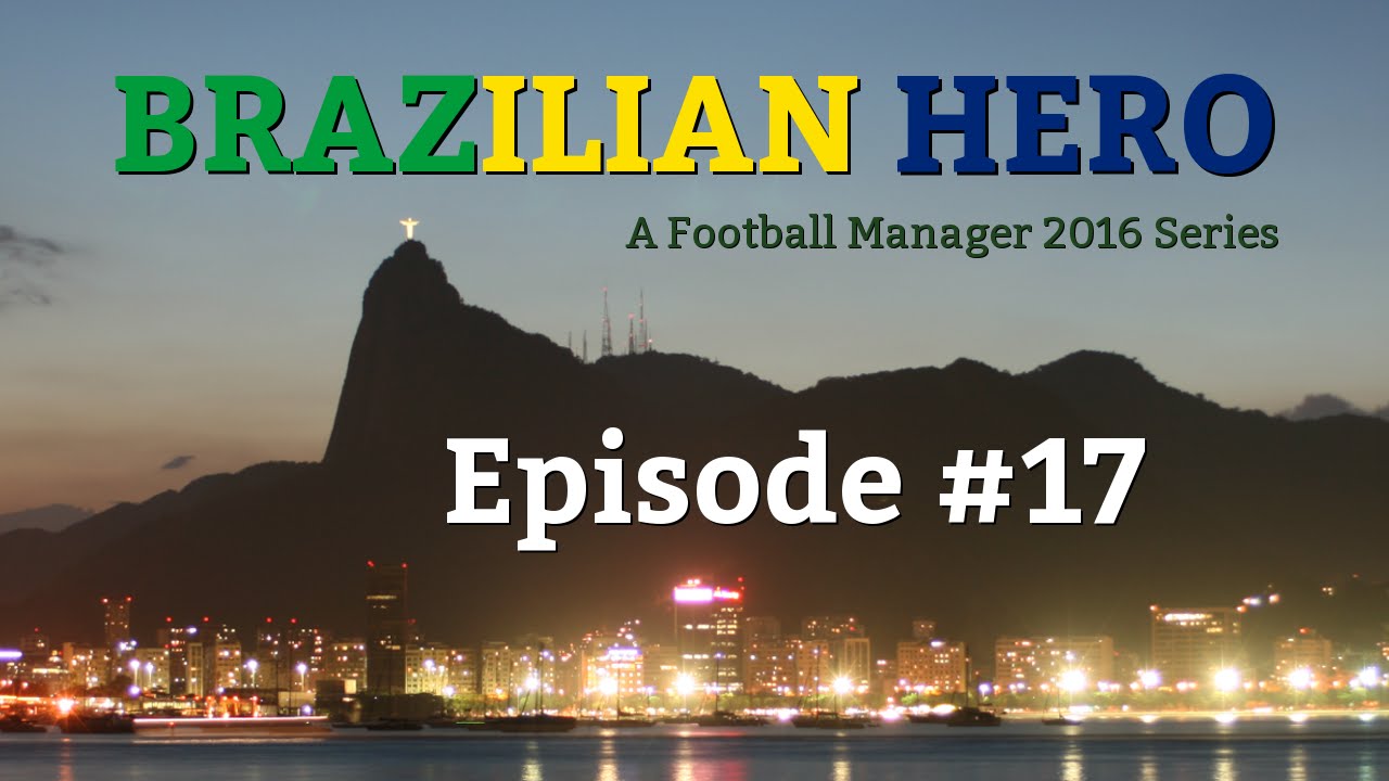 [FM16] Brazilian Hero - Episode #17