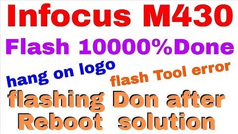 Infocus M430 Flash 10000% Done  hang on logo flash Tool error problem solve
