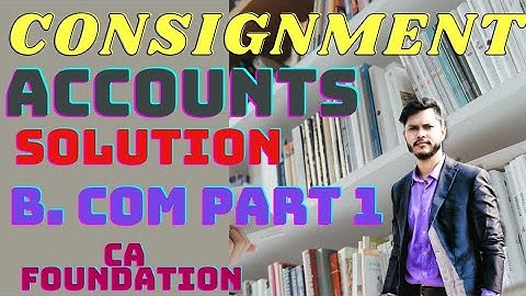 Consignment A/c | Solution | B. Com part 1 | CA Foundation