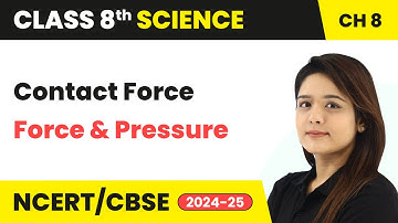 Contact Force - Force and Pressure | Class 8 Science Chapter 8 | CBSE 2024-25