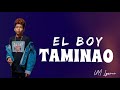 El boy  taminao  lyrics by um lyrics 