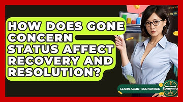 How Does Gone Concern Status Affect Recovery And Resolution? - Learn About Economics