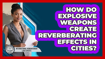 How Do Explosive Weapons Create Reverberating Effects In Cities?