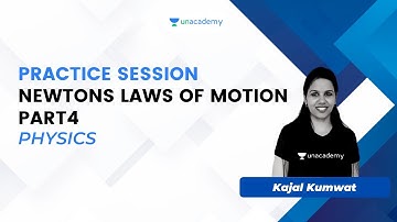 Newtons Laws Of Motion Part4 | Practice Session | Kajal Kumwat | Physics | UnacademyLive