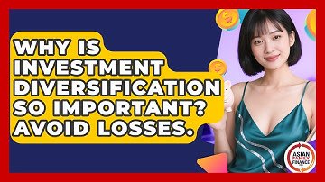 Why Is Investment Diversification So Important? Avoid Losses. - Asian Family Finance Pro