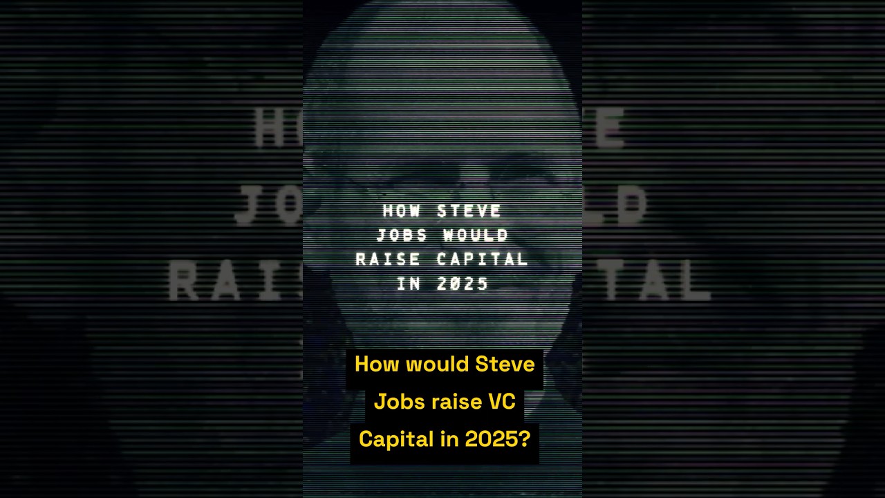 How Would Steve Jobs Raise Venture Capital In 2025?