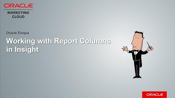 Oracle Eloqua - Working with Report Columns in Insight