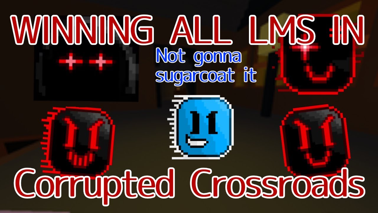 Winning all LMS in CORRUPTED CROSSROADS