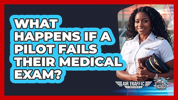 What Happens If A Pilot Fails Their Medical Exam? - Air Traffic Insider