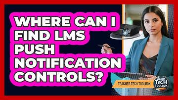 Where Can I Find LMS Push Notification Controls?
