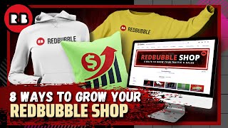 8 Ways To Grow Your Redbubble Shop