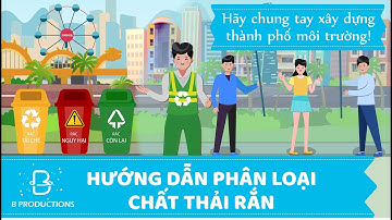 Hướng dẫn phân loại chất thải rắn - Tuyên truyền môi trường 2020