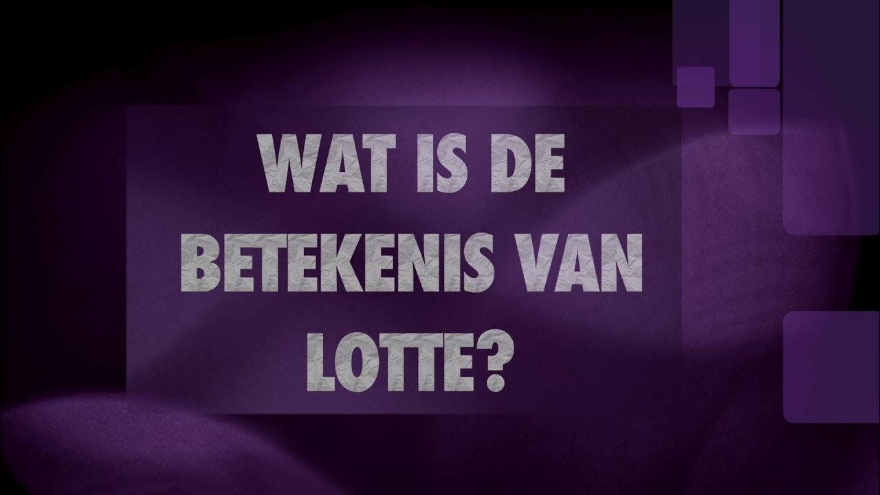 LOTTE naam betekenis en herkomst (Wat betekent de naam Lotte?) naambetekenis YouTube LOTTE naam betekenis en herkomst (Wat betekent de naam Lotte?) naambetekenis YouTube