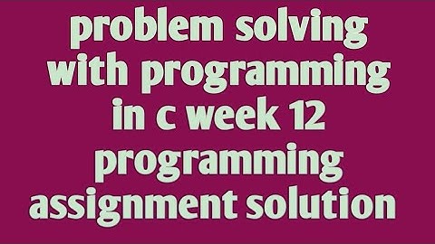Problem solving with programming in C week 12 programming asignment nptel 2020
