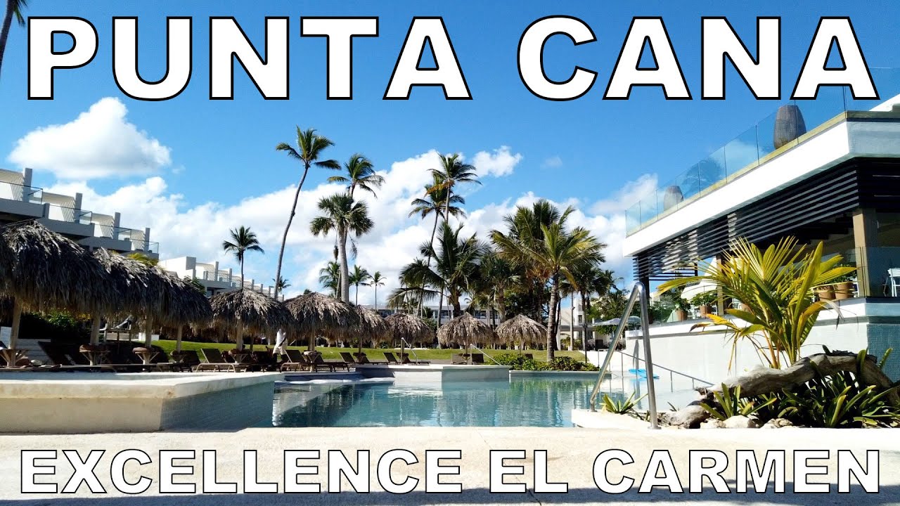 Excellence El Carmen Punta Cana Dominican Republic Youtube Excellence El Carmen Punta Cana Dominican Republic Youtube