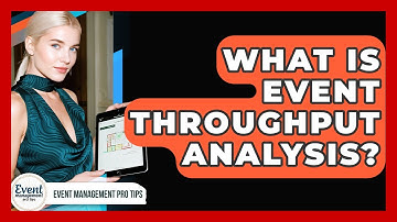 What Is Event Throughput Analysis? - Event Management Pro Tips