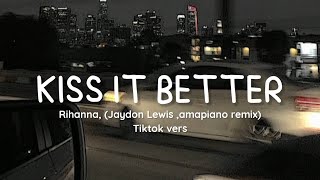 Rihanna - Kiss It Better Lyrics [ Jaydon Lewis amapiano remix ] Resimi