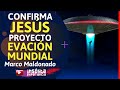 INCREÍBLE I Confirma JESÚS el proyecto de EVACUACIÓN MUNDIAL por EXTRATERRESTRES: MARCOS MALDONADO