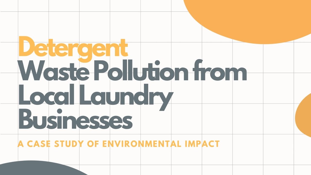 [Group 1 PIA25] Chemistry Case Study - Detergent Waste Pollution from Local Laundry Businesses