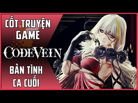 【Code Vein】Cốt Truyện Game #7 | Bản Tình Ca Cuối