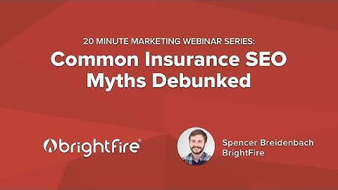 Common Insurance Search Engine Optimization (SEO) Myths Debunked | 20 Minute Marketing Webinar