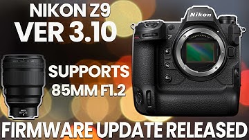 Nikon Z9 Firmware Update Version 3.10 Released || Added support for NIKKOR Z 85 mm f/1.2 S lenses