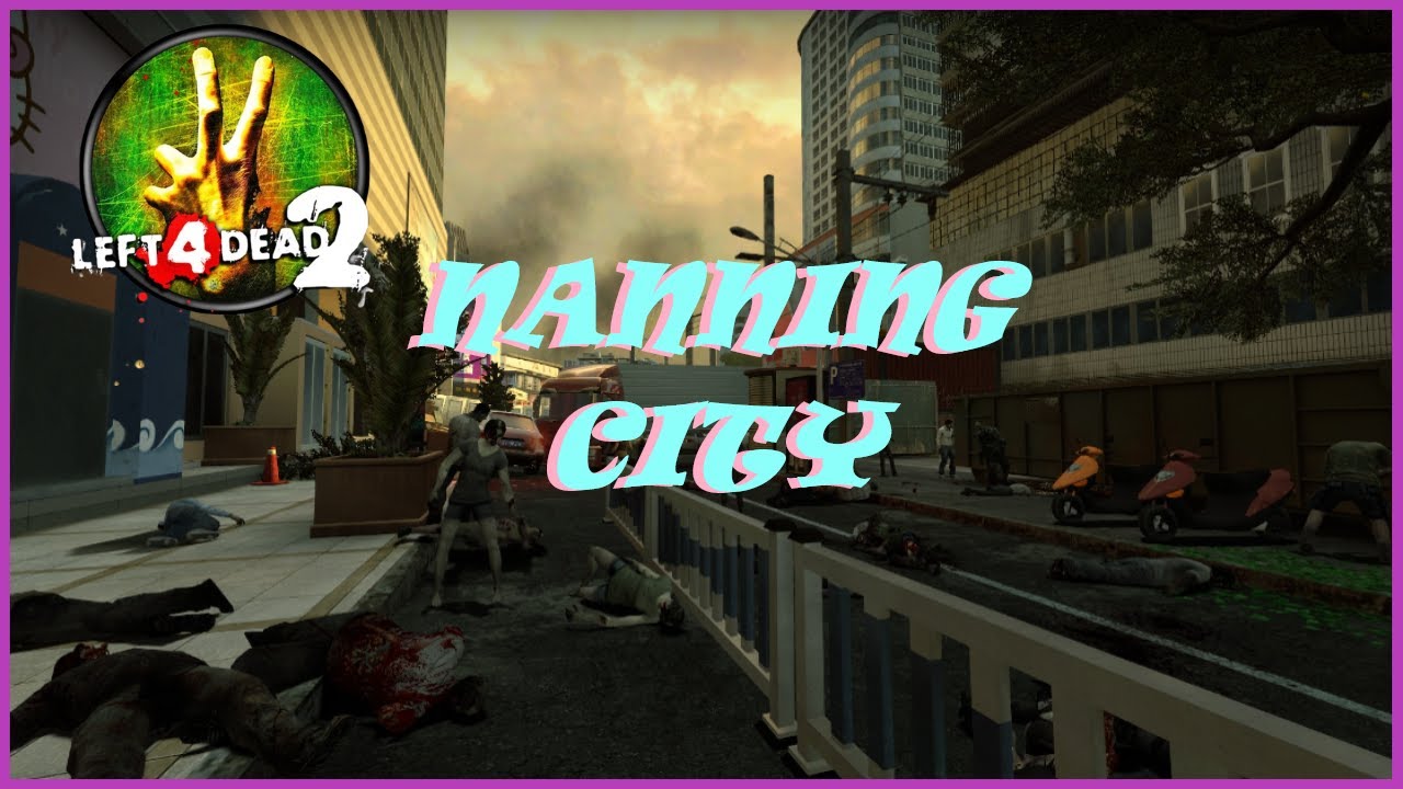 Left 4 Dead 2. Custom Campaign. Nanning City.