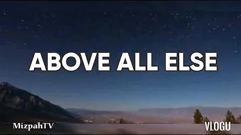 ABOVE ALL ELSE Lyrics