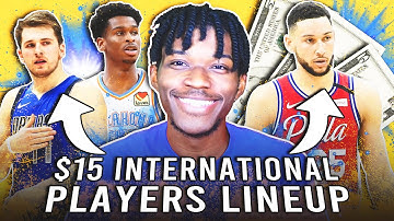 i have $15 to create the best international nba lineup ever
