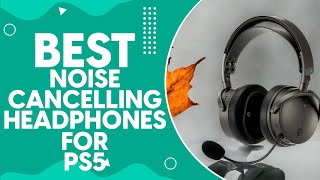 Best Noise Cancelling Headphones For Ps5 in 2024 - Top Picks and Reviews