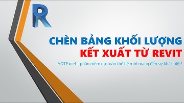 Chèn bảng khối lượng kết xuất từ Revit vào phần mềm dự toán ADTExcel